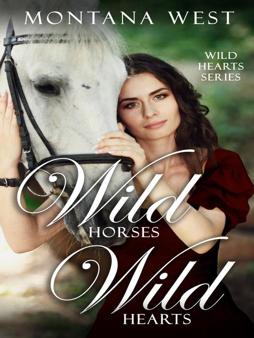 Title details for Wild Horses, Wild Hearts, #1 by Montana West - Available